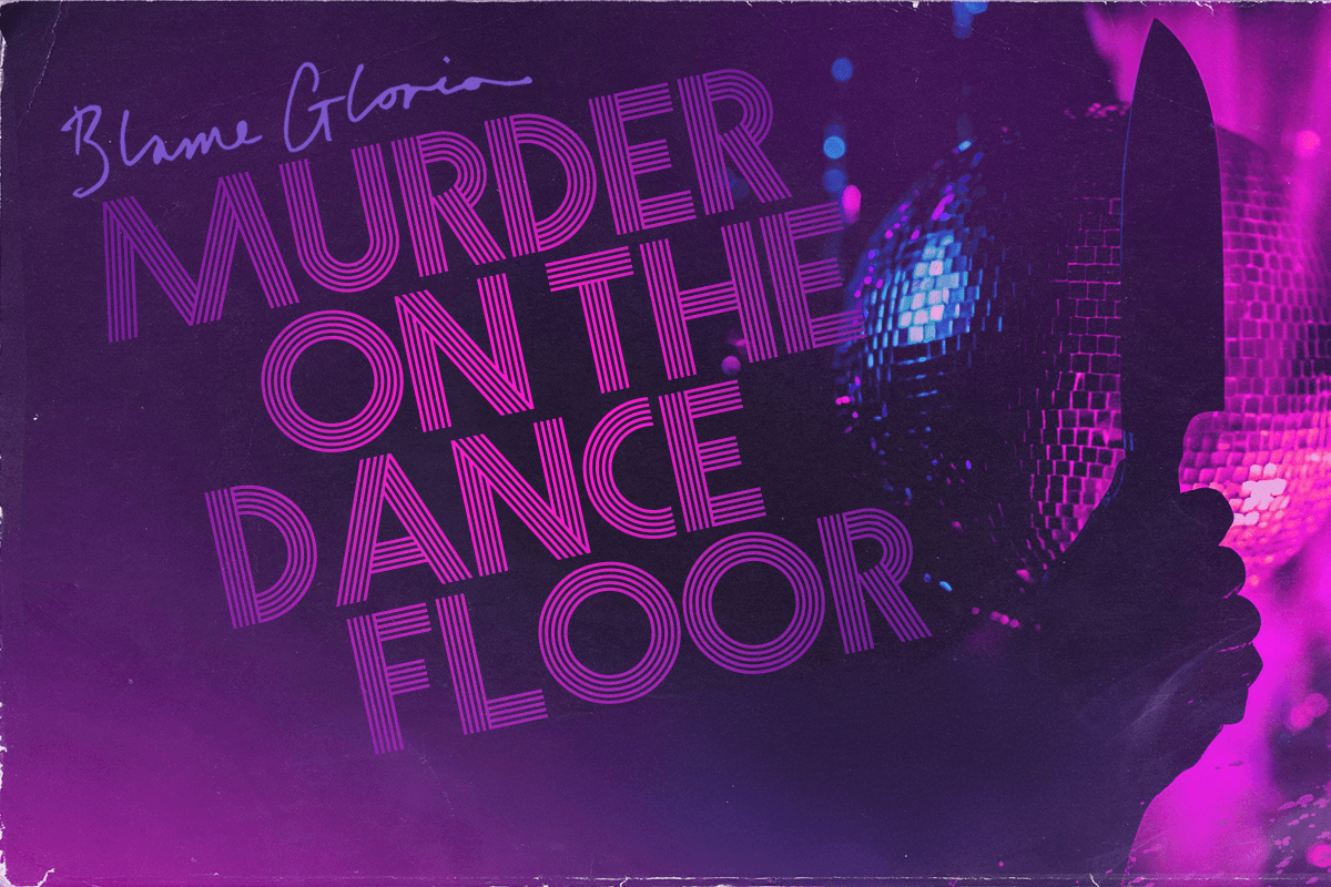 Blame Gloria Murder on the Dance Floor